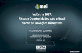 Indústria 2027: Riscos e Oportunidades para o Brasil diante ......•Avaliar capacidade do Brasil defletir riscos, acompanhar, absorver e aproveitar inovações disruptivas •Subsidiar