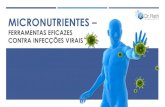 MICRONUTRIENTES – FERRAMENTAS EFICAZES CONTRA …...imunitário luta contra o vírus. Os antibióticos não são eficazes contra os vírus e a maioria dos medicamentos antivirais