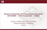Desenvolvimento de Programas utilizando DDK2000 … · 2015. 10. 21. · Desenvolvimento de Programas utilizando DDK2000 –ThinTemplates + DBOs Sandro Kellermann de Carvalho Desenvolvedor