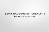 Sistemas Operacionais, Aplicativos, e softwares utilitários. · 2020. 6. 19. · 5 Software •Softwarebásico:éo conjunto de softwares sobre o qual os demais softwares podem funcionar.