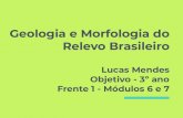 Geologia e Morfologia do Relevo Brasileiro · 2019. 4. 23. · Geologia e Morfologia do Relevo Brasileiro Lucas Mendes Objetivo - 3º ano Frente 1 - Módulos 6 e 7. Tempo Geológico