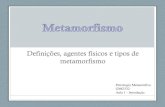 Definições, agentes físicos e tipos de metamorfismo...Definições, agentes físicos e tipos de metamorfismo Petrologia Metamórfica GMG332 Aula 1 - Introdução Capítulo 21: An