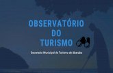 OBSERVATÓRIO DO TURISMO · 2019. 8. 14. · O Observatório do Turismo, é um núcleo de Estudos e Pesquisas da Secretaria Municipal de Turismo, que levanta e analisa através de
