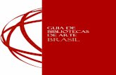 Guia de Bibliotecas de Arte Brasil · 2019. 9. 8. · O Guia de Bibliotecas de Arte (Brasil) nasceu da neces-sidade de crescimento da rede de contatos entre biblio-tecas brasileiras