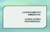 LICENCIAMENTO AMBIENTAL LEGISLAÇÕES PERTINENTES...Instrumentos – licenciamento ambiental - Exigência do licenciamento ambiental Art. 10 da Lei 6.938/81 (PNMA): “A construção,