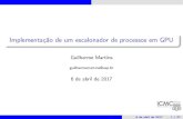 Implementação de um escalonador de processos em GPUwiki.icmc.usp.br/images/6/6c/Guilherme.pdf · 2018. 9. 25. · 4 Cronograma 5 Referências Guilherme Martins (guilhermemartins@usp.br)Implementação