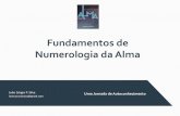 Fundamentos de Numerologia da Alma · 2019. 3. 19. · Introdução Fundamentos de Numerologia da Alma O objetivo deste pequeno livro é apresentar os princípios fundamentais da