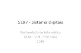 5197 - Sistema Digitaisws2.din.uem.br/~elvio/sist-digitais/5197-aula07-v16.pdf · 2016. 5. 20. · 5197 - Sistema Digitais Bacharelado de Informática UEM –DIN - Prof. Elvio 2016.
