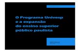 O Programa Univesp do ensino superior · 2020. 3. 6. · O Programa Univesp e a expansão do ensino superior público paulista CARLOS VOGT CARLOS VOGT é poeta, lingüista e secretário