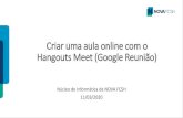 Criar uma aula online com o HangoutsMeet(Google Reunião) · 2020. 3. 23. · Criar uma aula online com o HangoutsMeet(Google Reunião) ... 8º Passo – Preparar a sessão • Poderá