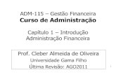 ADM-115 – Gestão Financeira Curso de AdministraçãoADM-115 – Gestão Financeira Curso de Administração Capítulo 1 – Introdução ... Dar aos futuros administradores uma