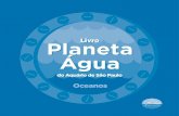 Livro Planeta Água · 2018. 2. 3. · Livro do Aquário de São Paulo Planeta Água Livro do Aquário de São Paulo Oceanos. 1 Ambientes ... da por correntes marinhas ao longo de