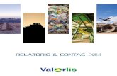 RELATÓRIO & CONTAS 2014 - Valorlis · 2015. 7. 31. · VALORLIS S.A. Relatório e Contas 2014 Senhores Acionistas, Nos termos da Lei e dos seus estatutos, vem o Conselho de Administração