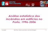 Análise estatística dos incêndios em edifícios no Porto, 1996-2006 · 2020. 3. 13. · • Agulhetas, carretel, mangueira, ... Ocorrências de incêndio urbano Ocorrências 2006