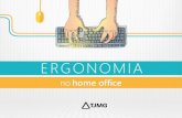 ERGONOMIA - Serjusmigsite.serjusmig.org.br/uploads/serjusmig_2015/oficios... · 2020. 7. 9. · ERGONOMIA. 2 Dicas de ergonomia para o trabalho em casa Procure um local mais silencioso,