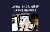 Jornalismo Digital/ Crítica da Mídia - WordPress.com...Jornalismo Digital/ Crítica da Mídia por Andre Galvan. Crítica da Mídia •Jornalismo não é um monólogo dedicado a uma