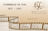 ITINERÁRIOS DE VIDA 1871 - 1910 · 2020. 12. 23. · ITINERÁRIOS DE VIDA Bibliografia: [CARMO, Rosa do] –Histoire de l’Institutau Portugal: 1920 –1968. 1968. 157f.Acessível