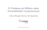 OProblemadoMilˆeniosobre Intratabilidade Computacionalcelina/ftp/semanapesc2017.pdf · 2017. 9. 22. · Intratabilidade Computacional Celina Miraglia Herrera de Figueiredo Semana