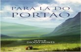 Para lá do portão - Diogo Nunes · 2015. 12. 24. · Este livro é dedicado a todas as suas personagens. Título: Para lá do portão Autor: Diogo Nunes Capa: Christina Kharlamova
