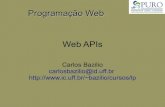 Programação Web Web APIs - Universidade Federal Fluminensebazilio/cursos/sistweb/material/WebAPIs.pdf · 2019. 7. 9. · Programação Web Web APIs Carlos Bazilio carlosbazilio@id.uff.br