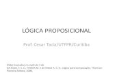 LÓGICA PROPOSICIONAL...LÓGICA PROPOSICIONAL Prof. Cesar Tacla/UTFPR/Curitiba Slides baseados no capítulo 1 de DA SILVA, F. S. C.; FINGER M. e de MELO A. C. V.. Lógica para Computação.Conceitos
