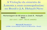 Lorentz e suas consequências: no Brasil e J.A. Helayël-Neto 60 anos/05-Manoel... · 2013. 11. 8. · A Violação da simetria de Lorentz e suas consequências: no Brasil e J.A.