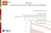 DeCS Descritores em Ciências da Saúde · 2017. 8. 23. · F2 - Fenômenos e processos psicológicos F3 - Transtornos mentais F4 - Disciplinas e atividades comportamentais. ... G8