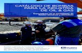 CATÁLOGO DE BOMBAS PARA LA INDUSTRIA DE OIL & GAS · 2020. 3. 3. · CATÁLOGO DE BOMBAS PARA LA INDUSTRIA DE OIL & GAS Especialistas en el movimiento de ﬂuidos abrasivos y corrosivos