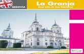 La Granja - Ven a Segovia · 2018. 9. 26. · Royal Palace of La Granja In 1720 Felipe V bought from the Hieronymites the farm and hostel which they owned in this spot which had been