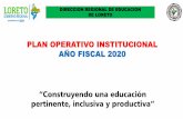 PLAN OPERATIVO INSTITUCIONAL AÑO FISCAL 2020Especialistas de la Dirección Regional de Educación de Loreto y las Unidades de Gestión Educativa Local y potenciar la labor de monitoreo