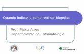 Quando indicar e como realizar biopsias Prof. Fábio Alves …fosp.saude.sp.gov.br:443/docs/campanha/apresentacao_06... · 2009. 10. 7. · ¾Fase subjetiva- anamnese- recordar ...