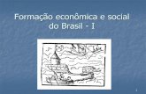 Formação econômica e social do Brasil - I
