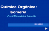 Qu­mica Org¢nica: Isomeria Prof Benevides Almeida ISOMERIA