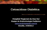 Cetoacidose Diab©tica Hospital Regional da Asa Sul Equipe de Endocrinologia Peditrica   Bras­lia, 24/9/2012