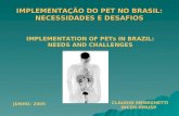 IMPLEMENTA‡ƒO DO PET NO BRASIL: NECESSIDADES E DESAFIOS CLAUDIO MENEGHETTI INCOR-FMUSP IMPLEMENTATION OF PETs IN BRAZIL: NEEDS AND CHALLENGES JUNHO- 2005